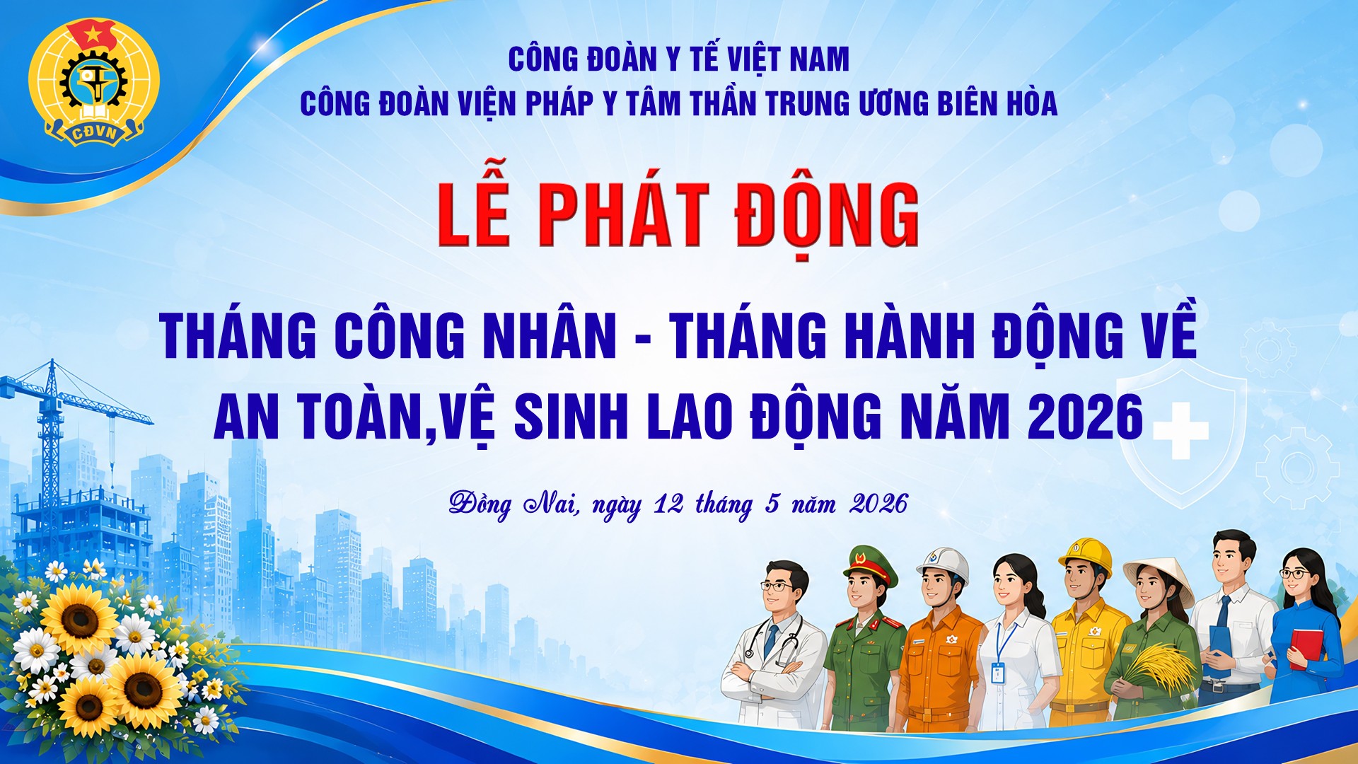 CÔNG ĐOÀN VIỆN PHÁP Y TÂM THẦN TRUNG ƯƠNG BIÊN HÒA TỔ CHỨC LỄ PHÁT ĐỘNG THÁNG CÔNG NHÂN VÀ THÁNG HÀNH ĐỘNG VỀ AN TOÀN, VỆ SINH LAO ĐỘNG NĂM 2026
