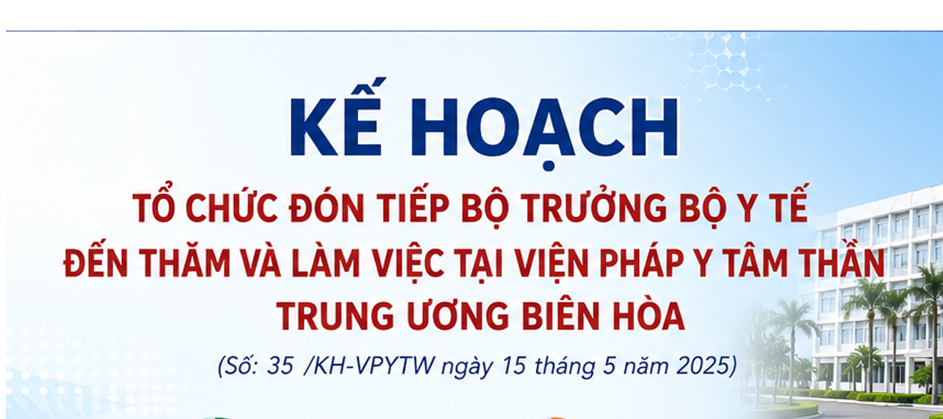 KẾ HOẠCH TỔ CHỨC ĐÓN TIẾP BỘ TRƯỞNG BỘ Y TẾ ĐẾN THĂM VÀ LÀM VIỆC TẠI VIỆN PHÁP Y TÂM THẦN TRUNG ƯƠNG BIÊN HÒA